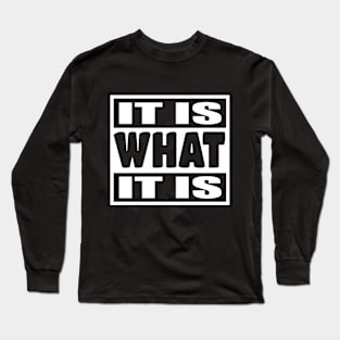 It is What It is - Man Woman Funny Gift T-shirt Long Sleeve T-Shirt